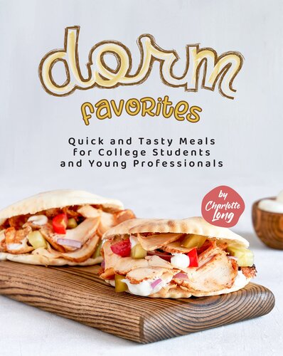 Dorm Favorites: Quick and Tasty Meals for College Students and Young Professionals