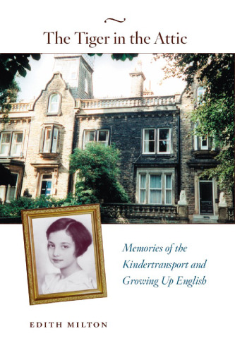 The Tiger in the Attic: Memories of the Kindertransport and Growing Up English