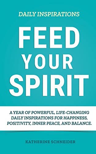 Feed Your Spirit: A Year of Daily Inspirations for Happiness, Positivity, Inner Peace, and Balance
