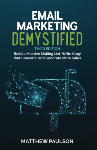 Email Marketing Demystified: Build a Massive Mailing List, Write Copy that Converts, and Generate More Sales (Internet Business Series)