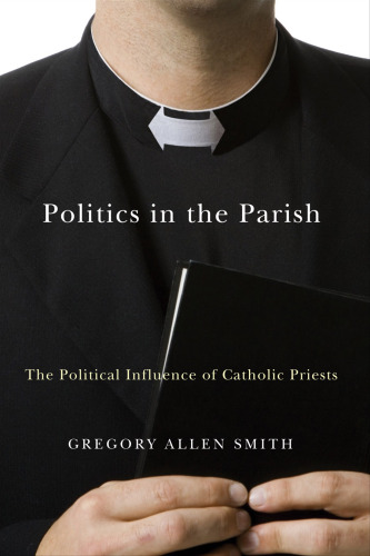 Politics in the Parish: The Political Influence of Catholic Priests (Religion and Politics)