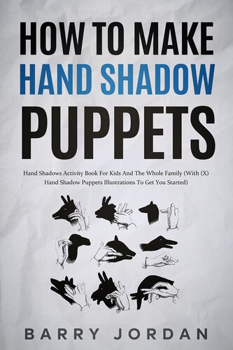 How to Make Hand Shadow Puppets: Hand Shadows Activity Book for Kids and the Whole Family (With 66 Hand Shadow Puppets Illustrations to Get You Started)