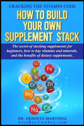 Cracking the Vitamin Code: How to Build your Own Supplement Stack. The Secret of Stacking Supplements for Beginners, How to Buy Vitamins and Minerals, ... of Dietary Supplements. (Health and Wellness)