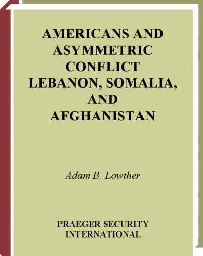 Americans and Asymmetric Conflict: Lebanon, Somalia, and Afghanistan