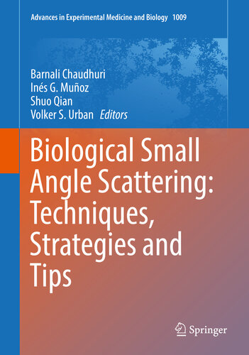 Biological Small Angle Scattering: Techniques, Strategies and Tips (Advances in Experimental Medicine and Biology Book 1009)