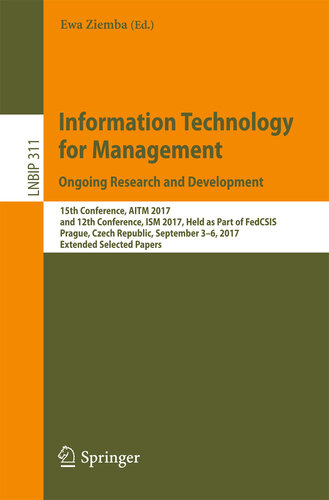 Information Technology for Management. Ongoing Research and Development: 15th Conference, AITM 2017, and 12th Conference, ISM 2017, Held as Part of FedCSIS, ... Business Information Processing Book 311)