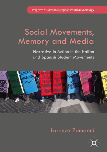 Social Movements, Memory and Media: Narrative in Action in the Italian and Spanish Student Movements (Palgrave Studies in European Political Sociology)