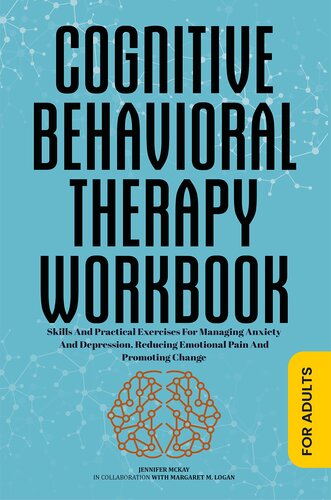 Cognitive Behavioral Therapy Workbook: For Adults ● Skills And Practical Exercises For Managing Anxiety And Depression, Reducing Emotional Pain And Promoting ... Behavioral Therapy Workbooks Book 1)