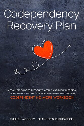 Codependency Recovery Plan: A Complete Guide to Recognize, Accept, and Break Free from Codependency and Recover from Unhealthy Relationships (Codependent ... Free from Unhealthy Relationships Book 2)