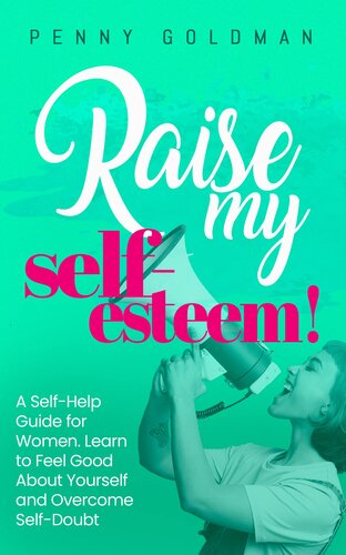 Raise My Self-Esteem!: A Self-Help Guide for Women: Learn to Feel Good About Yourself and Overcome Self-Doubt