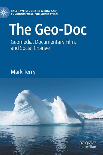 The Geo-Doc: Geomedia, Documentary Film, and Social Change (Palgrave Studies in Media and Environmental Communication)