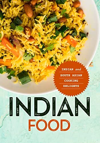 Indian Food: Indian and South Asian Cooking Delights