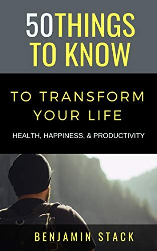 50 Things to Know to Transform Your Life: Health, Happiness, & Productivity (50 Things to Know Joy)