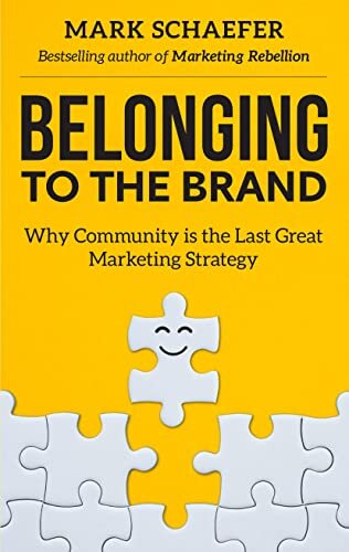 Belonging to the Brand: Why Community is the Last Great Marketing Strategy