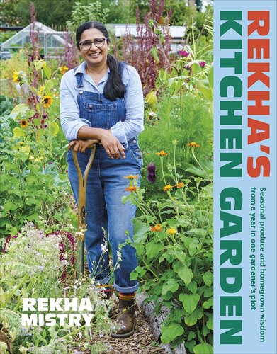 Rekha's Kitchen Garden: Seasonal Produce and Homegrown Wisdom from a Year in One Gardener's Plot
