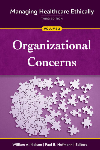 Managing Healthcare Ethically, Third Edition, Volume 2: Organizational Concerns
