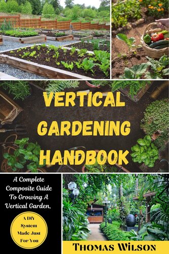 Vertical Gardening Handbook: A Complete Composite Guide To Growing A Vertical Garden, A DIY System Made Just For You