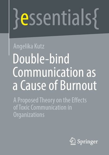 Double Bind-Communication as a Cause of Burnout: A Proposal for a Theory on the Effects of Toxic Communication in Organisations (essentials)