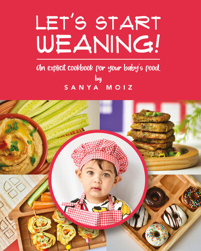 Let's Start Weaning!: An Explicit Cookbook for Your Baby’s Food