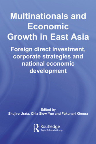 Multinationals and Economic Growth in East Asia: Foreign Direct Investment, Corporate Strategies and National Economic Development (Routledge International Business in Asia Series)