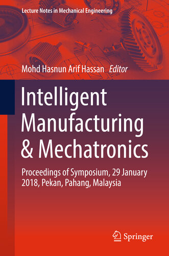 Intelligent Manufacturing & Mechatronics: Proceedings of Symposium, 29 January 2018, Pekan, Pahang, Malaysia (Lecture Notes in Mechanical Engineering)