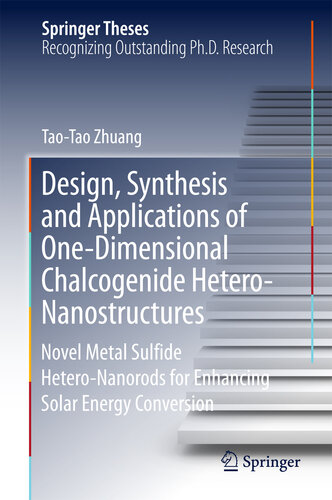 Design, Synthesis and Applications of One-Dimensional Chalcogenide Hetero-Nanostructures: Novel Metal Sulfide Hetero-Nanorods for Enhancing Solar Energy Conversion (Springer Theses)