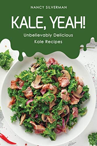 Kale, Yeah!: Unbelievably Delicious Kale Recipes