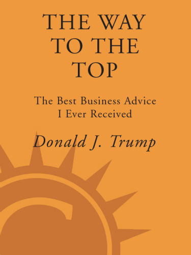 Trump: The Way to the Top : The Best Business Advice I Ever Received