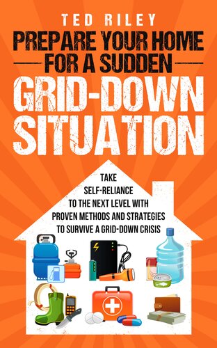 Prepare Your Home for a Sudden Grid-Down Situation: Take Self-Reliance to the Next Level with Proven Methods and Strategies to Survive a Grid-Down Crisis ... Modern Family to Prepare for Any Crisis)