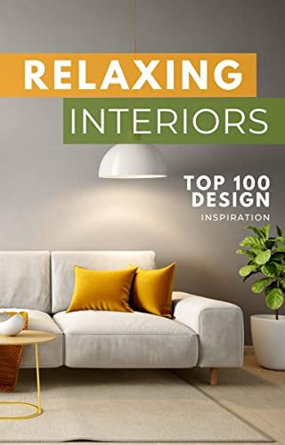 RELAXING INTERIORS: A Gift for Homeowners | Ideal Book for First Time Home Buyers | Home Renovation Ideas Book | A Present (Picture Book) for Adults & Seniors who love beautiful homes