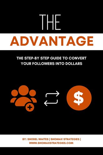 The Advantage: The 2023 Step-by Step Guide to Convert Your Followers into Dollars