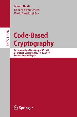 Code-Based Cryptography: 7th International Workshop, CBC 2019, Darmstadt, Germany, May 18–19, 2019, Revised Selected Papers (Lecture Notes in Computer Science Book 11666)