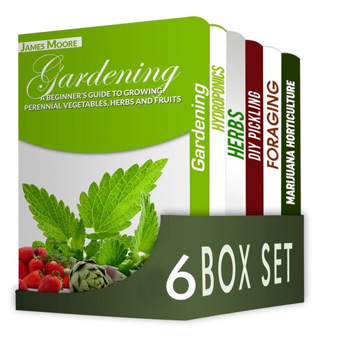 Gardening for Beginners 6 in 1 Box Set : Gardening, Hydroponics, Dry Your Herbs And Create Your Own Herbal Remedies, DIY Pickling, Foraging, Marijuana Horticulture