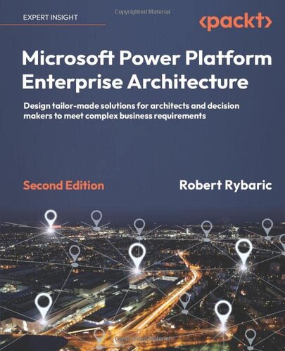 Microsoft Power Platform Enterprise Architecture: Design tailor-made solutions for architects and decision makers to meet complex business requirements, 2nd Edition