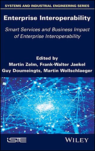 Enterprise Interoperability: Smart Services and Business Impact of Enterprise Interoperability (Systems and Industrial Engineering)