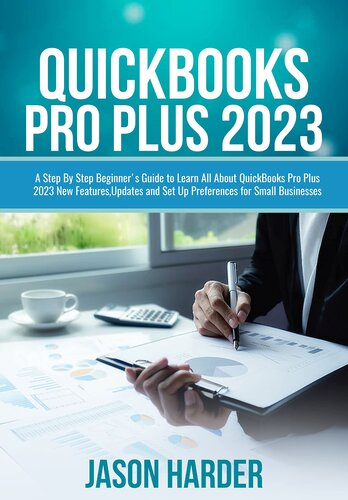 QuickBooks Pro Plus 2023: A Step By Step Beginner's Guide to Learn All About QuickBooks Pro Plus 2023 New Features, Updates and Set Up Preferences for Small Businesses