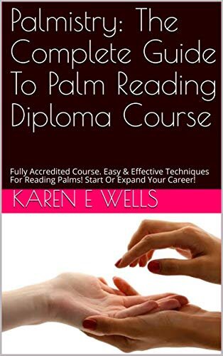 Palmistry: The Complete Guide To Palm Reading Diploma Course: Fully Accredited Course. Easy & Effective Techniques For Reading Palms! Start Or Expand Your Career!