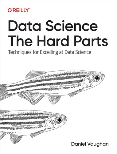 Data Science: The Hard Parts: Techniques for Excelling at Data Science