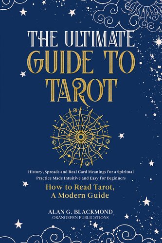 The Ultimate Guide to Tarot: History, Spreads and Real Card Meanings for a Spiritual Practice Made Intuitive and Easy for Beginners (How to Read Tarot, A Modern Guide)