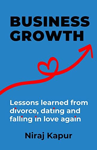 Business Growth: Lessons Learned From Divorce, Dating and Falling In Love Again