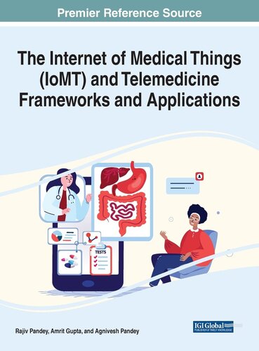The Internet of Medical Things Iomt and Telemedicine Frameworks and Applications (Advances in Medical Technologies and Clinical Practice)