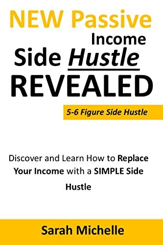 NEW Passive Income Side Hustle To Make 5-6 Figure In 2023: Discover and Learn How to Replace Your Income with a SIMPLE Side Hustle (5-6 Figure Side Hustle)