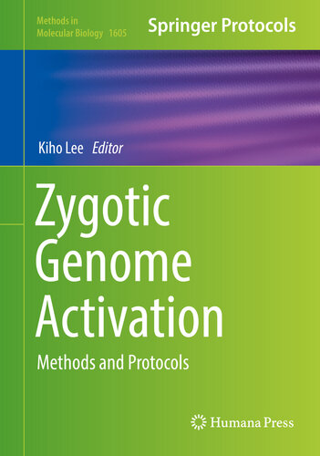 Zygotic Genome Activation: Methods and Protocols (Methods in Molecular Biology Book 1605)
