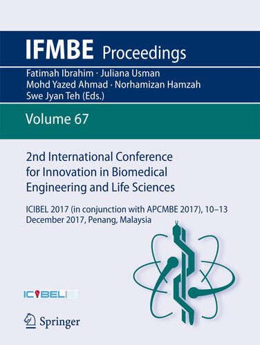 2nd International Conference for Innovation in Biomedical Engineering and Life Sciences: ICIBEL 2017 (in conjunction with APCMBE 2017),10 - 13 December ... Malaysia (IFMBE Proceedings Book 67)