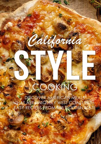 California Style Cooking: Discover American Meals that are Uniquely West Coast with Easy Recipes from the Golden State (2nd Edition)