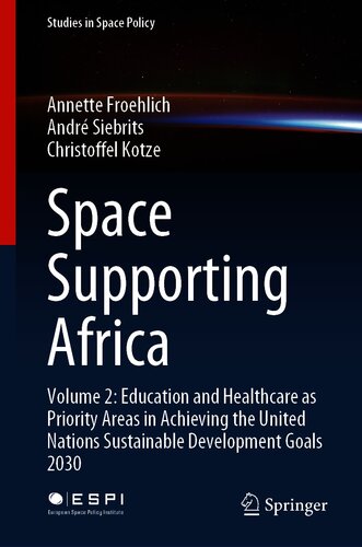 Space Supporting Africa: Volume 2: Education and Healthcare as Priority Areas in Achieving the United Nations Sustainable Development Goals 2030 (Studies in Space Policy Book 27)