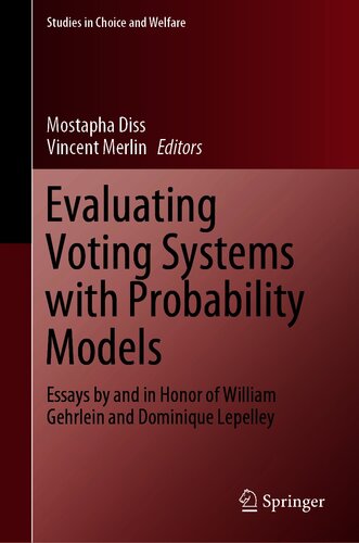 Evaluating Voting Systems with Probability Models: Essays by and in Honor of William Gehrlein and Dominique Lepelley (Studies in Choice and Welfare)