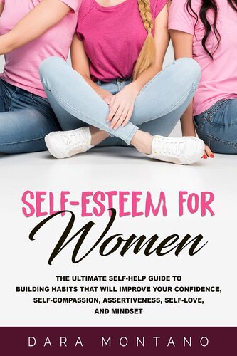 Self-Esteem for Women: The Ultimate Self-Help Guide to Building Habits that Will Improve Your Confidence, Self-Compassion, Assertiveness, Self-Love, and Mindset (Self-Confidence for Women)