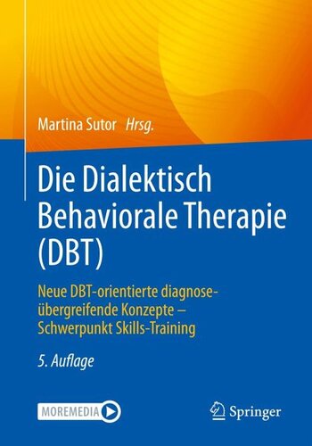 Die Dialektisch Behaviorale Therapie (DBT): Neue DBT-orientierte diagnoseübergreifende Konzepte - Schwerpunkt Skills-Training