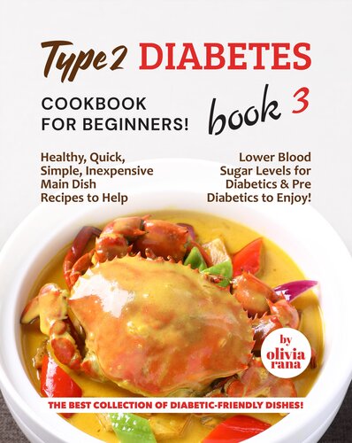 Type 2 Diabetes Cookbook for Beginners! Book 3: Healthy, Quick, Simple, Inexpensive Main Dish Recipes to Help Lower Blood Sugar Levels for Diabetics & ... Collection of Diabetic-Friendly Dishes!)